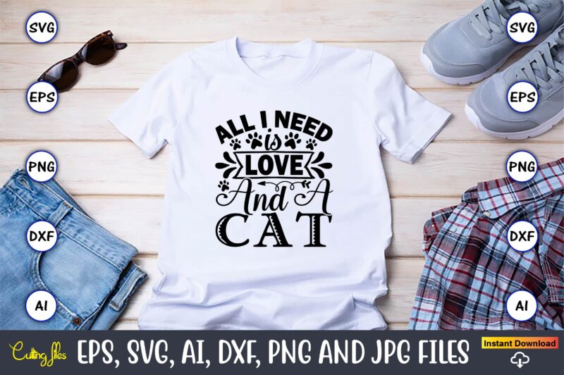 All i need is love and a cat,Cat svg t-shirt design, cat lover, i love cat,Cat Svg, Bundle Svg, Cat Bundle Svg, Silhouette Svg, Black Cats Svg, Black Design Svg,Silhouette