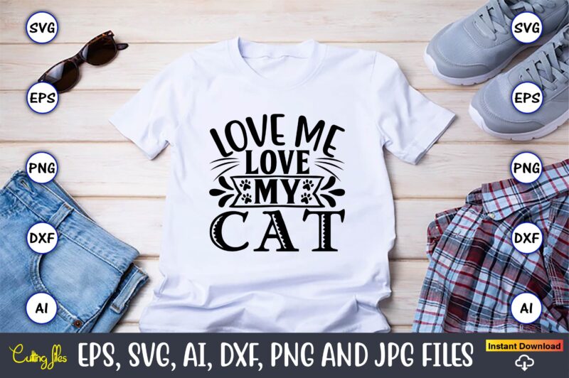 Love me love my cat,Cat svg t-shirt design, cat lover, i love cat,Cat ...