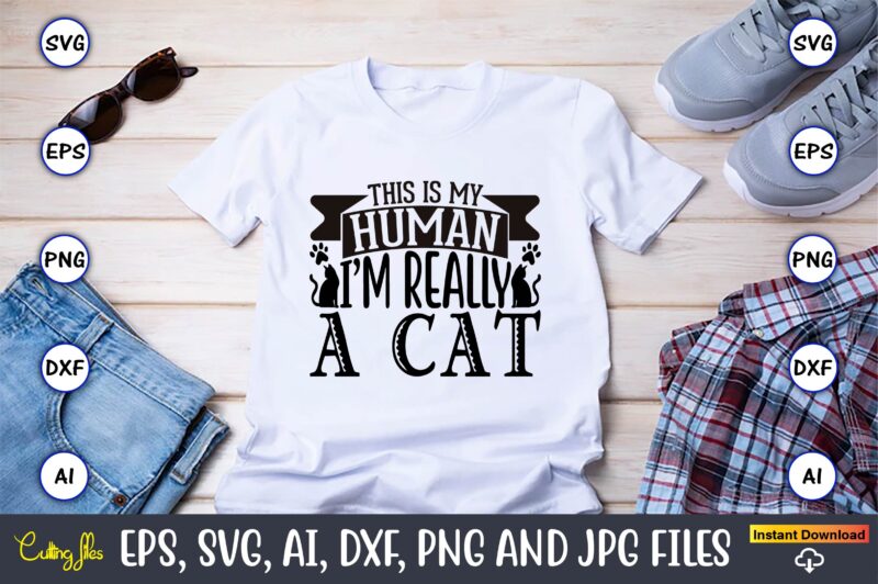 This is my human i’m really a cat,Cat svg t-shirt design, cat lover, i love cat,Cat Svg, Bundle Svg, Cat Bundle Svg, Silhouette Svg, Black Cats Svg, Black Design Svg,Silhouette