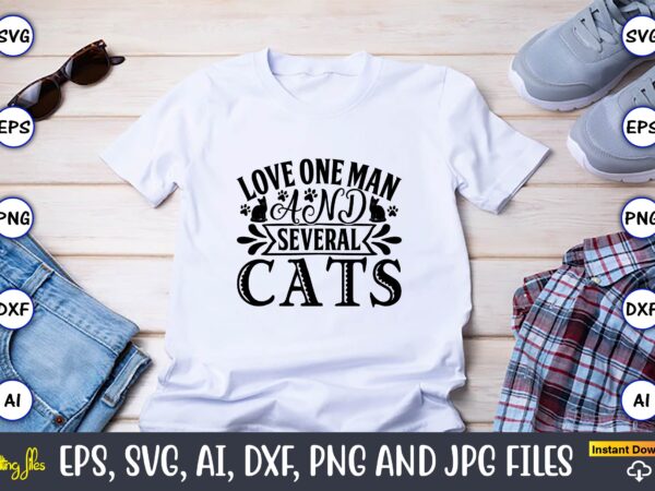 Love one man and several cats,cat svg t-shirt design, cat lover, i love cat,cat svg, bundle svg, cat bundle svg, silhouette svg, black cats svg, black design svg,silhouette bundle svg,