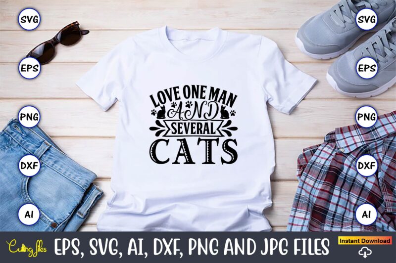 Love one man and several cats,Cat svg t-shirt design, cat lover, i love cat,Cat Svg, Bundle Svg, Cat Bundle Svg, Silhouette Svg, Black Cats Svg, Black Design Svg,Silhouette Bundle Svg,