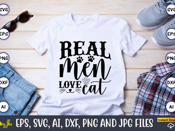 Real men love cat,cat svg t-shirt design, cat lover, i love cat,cat svg, bundle svg, cat bundle svg, silhouette svg, black cats svg, black design svg,silhouette bundle svg, png clipart