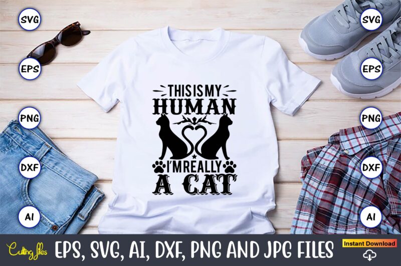 This is my human i’m really a cat,Cat svg t-shirt design, cat lover, i love cat,Cat Svg, Bundle Svg, Cat Bundle Svg, Silhouette Svg, Black Cats Svg, Black Design Svg,Silhouette