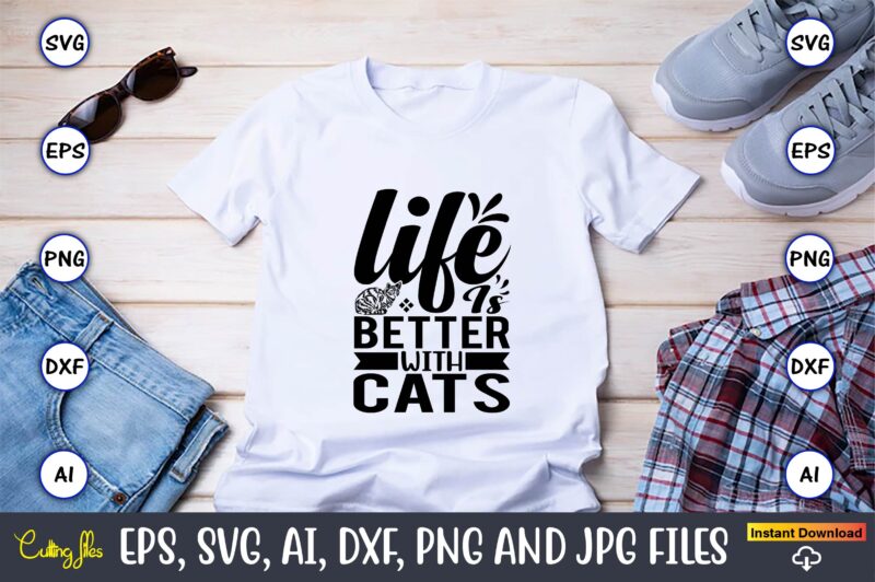 Life is better with cats,Cat svg t-shirt design, cat lover, i love cat,Cat Svg, Bundle Svg, Cat Bundle Svg, Silhouette Svg, Black Cats Svg, Black Design Svg,Silhouette Bundle Svg, Png