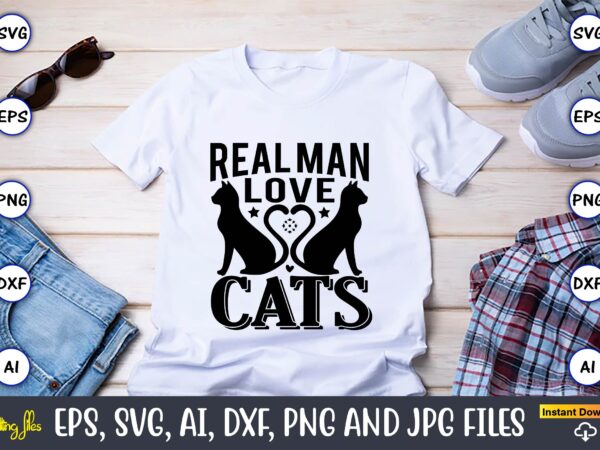 Real man love cat,cat svg t-shirt design, cat lover, i love cat,cat svg, bundle svg, cat bundle svg, silhouette svg, black cats svg, black design svg,silhouette bundle svg, png clipart