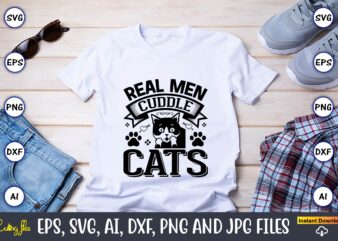 Real men cuddle cats,Cat svg t-shirt design, cat lover, i love cat,Cat Svg, Bundle Svg, Cat Bundle Svg, Silhouette Svg, Black Cats Svg, Black Design Svg,Silhouette Bundle Svg, Png Clipart