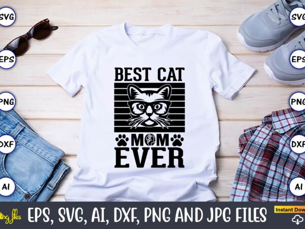 Best cat mom ever,cat svg t-shirt design, cat lover, i love cat,cat svg, bundle svg, cat bundle svg, silhouette svg, black cats svg, black design svg,silhouette bundle svg, png clipart