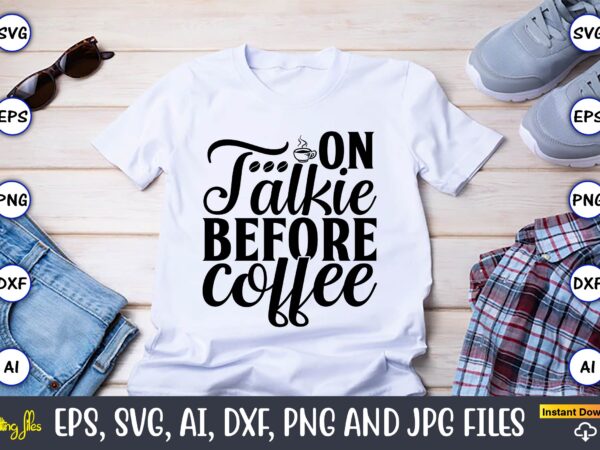 On talkie before coffee,coffee,coffee t-shirt, coffee design, coffee t-shirt design, coffee svg design,coffee svg bundle, coffee quotes svg file,coffee svg, coffee vector, coffee svg vector, coffee design, coffee t-shirt, coffee