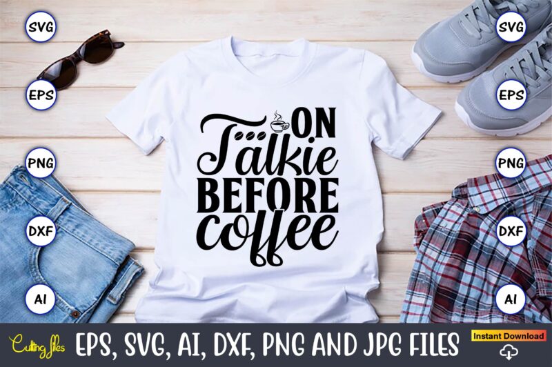 On talkie before coffee,Coffee,coffee t-shirt, coffee design, coffee t-shirt design, coffee svg design,Coffee SVG Bundle, Coffee Quotes SVG file,Coffee svg, Coffee vector, Coffee svg vector, Coffee design, Coffee t-shirt, Coffee