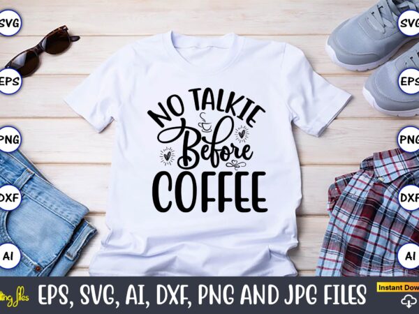 No talkie before coffee,coffee,coffee t-shirt, coffee design, coffee t-shirt design, coffee svg design,coffee svg bundle, coffee quotes svg file,coffee svg, coffee vector, coffee svg vector, coffee design, coffee t-shirt, coffee