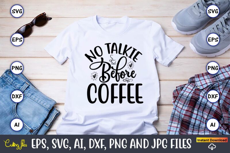 No talkie before coffee,Coffee,coffee t-shirt, coffee design, coffee t-shirt design, coffee svg design,Coffee SVG Bundle, Coffee Quotes SVG file,Coffee svg, Coffee vector, Coffee svg vector, Coffee design, Coffee t-shirt, Coffee