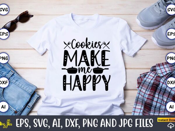 Cookies make me happy,cookie, cookie t-shirt, cookie design, cookie t-shirt design, cookie svg bundle, cookie t-shirt bundle, cookie svg vector, cookie t-shirt design bundle, cookie png, cookie png design,cookie monster