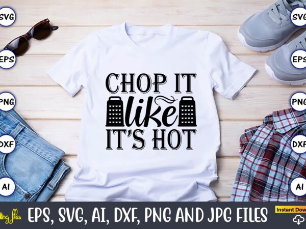 Chop it like it’s hot,cooking,cooking t-shirt,cooking design,cooking t-shirt bundle,cooking crocodile t-shirt, cute crocodile design tee, men alligator design shirt, men’s cooking crocodile t-shirt, christmas gift,kitchen svg, kitchen svg bundle, kitchen