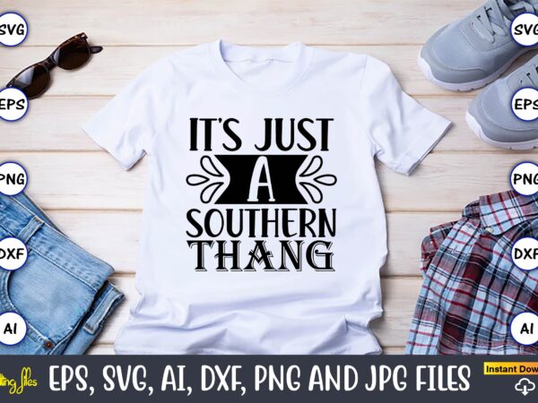 It’s just a southern thang,countries, countries svg, countries t-shirt, countries svg design, countries t-shirt design, countries vector,countries svg bundle, countries t-shirt bundle,countries png,country bundle, country, southern girl, southern svg, country