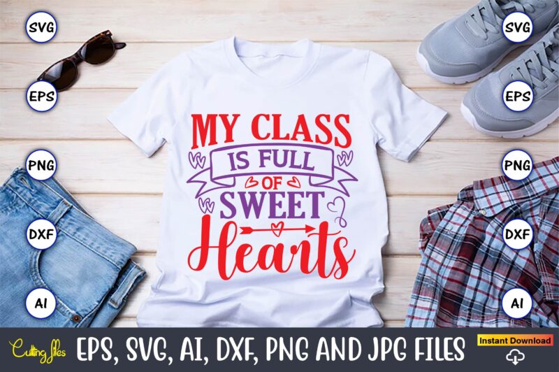 My class is full of sweethearts,Valentine day,Valentine's day t shirt design bundle, valentines day t shirts, valentine’s day t shirt designs, valentine’s day t shirts couples, valentine’s day t shirt