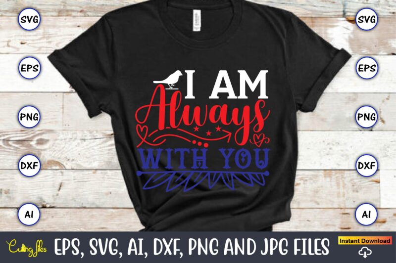 I am always with you,Memorial day,memorial day svg bundle,svg,happy memorial day, memorial day t-shirt,memorial day svg, memorial day svg vector,memorial day vector, memorial day design, t-shirt, t-shirt design,Memorial Day Game