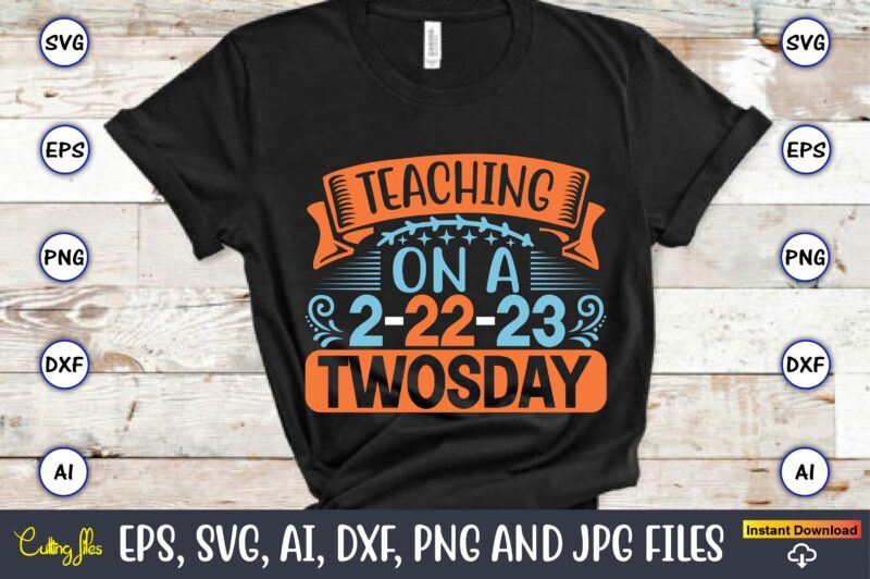 Teaching on a 2-22-23 Twosday,Twosday,Twosdaysvg,Twosday design,Twosday svg design,Twosday t-shirt,Twosday t-shirt design,Twosday SVG Bundle, Happy Twosday SVG, Twosday SVG, Twosday Shirt, 22223 svg, February 22,2023, 2-22-23 svg, Twosday 2023, Cut File