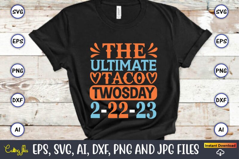 The ultimate taco twosday 2-22-23,Twosday,Twosdaysvg,Twosday design,Twosday svg design,Twosday t-shirt,Twosday t-shirt design,Twosday SVG Bundle, Happy Twosday SVG, Twosday SVG, Twosday Shirt, 22223 svg, February 22,2023, 2-22-23 svg, Twosday 2023, Cut File