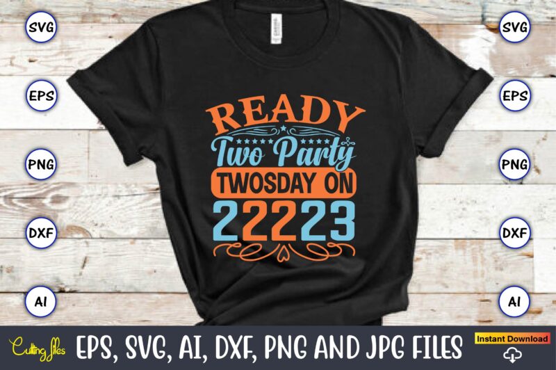 Ready two party on Twosday 2-22-23,Twosday,Twosdaysvg,Twosday design,Twosday svg design,Twosday t-shirt,Twosday t-shirt design,Twosday SVG Bundle, Happy Twosday SVG, Twosday SVG, Twosday Shirt, 22223 svg, February 22,2023, 2-22-23 svg, Twosday 2023, Cut