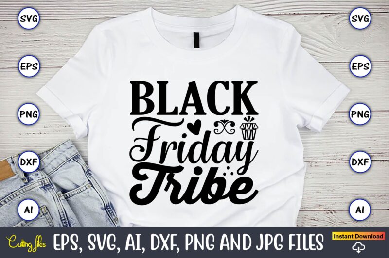 Black friday tribe,Black Friday, Black Friday design,Black Friday svg, Black Friday t-shirt,Black Friday t-shirt design,Black Friday png,Black Friday SVG Bundle, Woman Shirt,Black Friday Crew, Black Friday SVG,black friday shopping, black