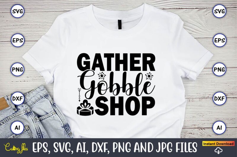 Gather gobble shop,,Black Friday, Black Friday design,Black Friday svg, Black Friday t-shirt,Black Friday t-shirt design,Black Friday png,Black Friday SVG Bundle, Woman Shirt,Black Friday Crew, Black Friday SVG,black friday shopping, black