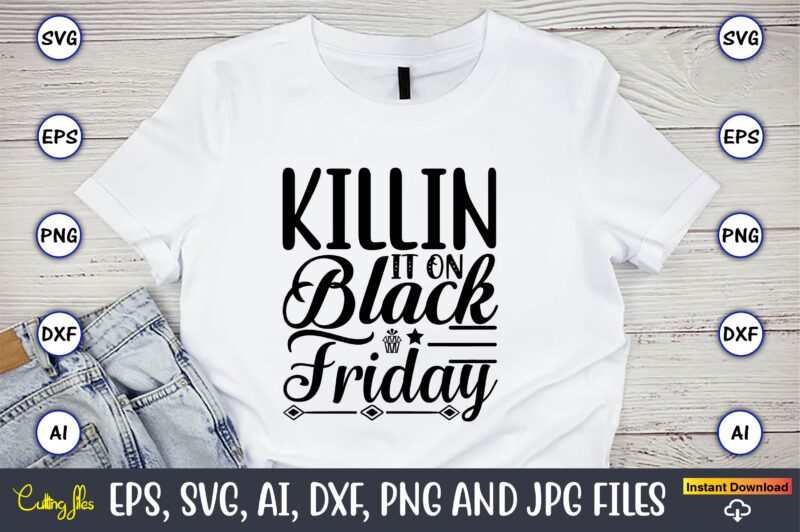 Killin it on black friday,Black Friday, Black Friday design,Black Friday svg, Black Friday t-shirt,Black Friday t-shirt design,Black Friday png,Black Friday SVG Bundle, Woman Shirt,Black Friday Crew, Black Friday SVG,black friday