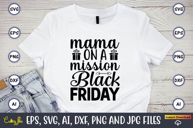 Mama on a mission black friday,Black Friday, Black Friday design,Black Friday svg, Black Friday t-shirt,Black Friday t-shirt design,Black Friday png,Black Friday SVG Bundle, Woman Shirt,Black Friday Crew, Black Friday SVG,black