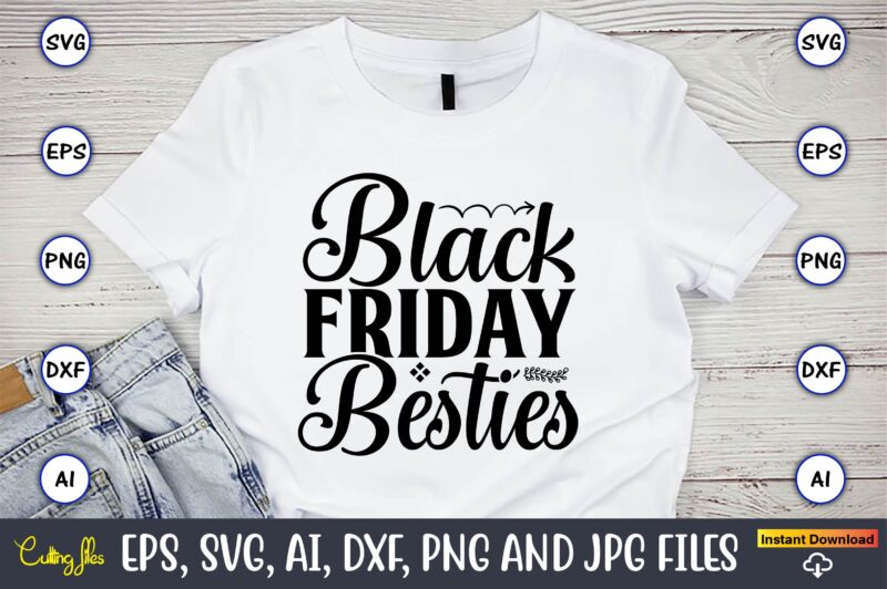 Black friday besties,Black Friday, Black Friday design,Black Friday svg, Black Friday t-shirt,Black Friday t-shirt design,Black Friday png,Black Friday SVG Bundle, Woman Shirt,Black Friday Crew, Black Friday SVG,black friday shopping, black