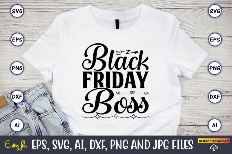 Black friday boss,Black Friday, Black Friday design,Black Friday svg, Black Friday t-shirt,Black Friday t-shirt design,Black Friday png,Black Friday SVG Bundle, Woman Shirt,Black Friday Crew, Black Friday SVG,black friday shopping, black