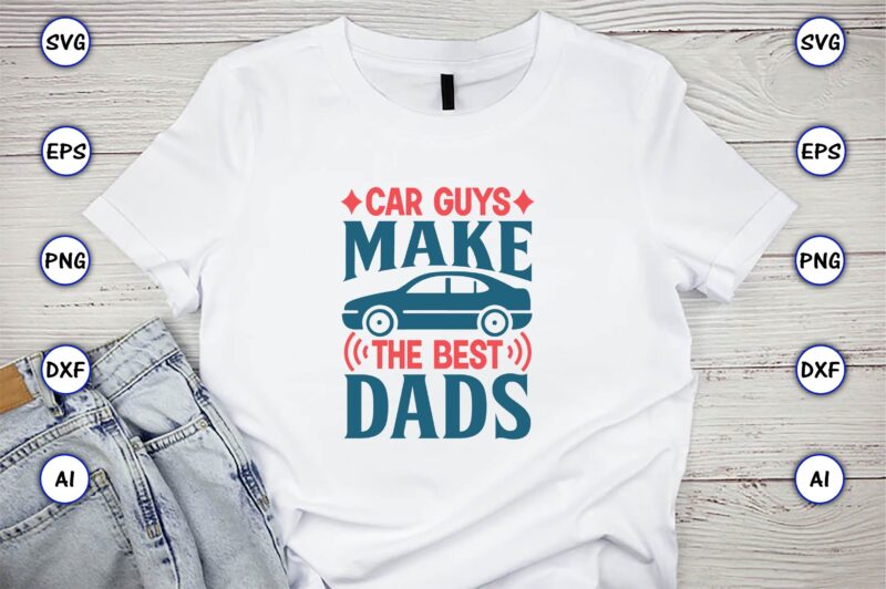 Car guys make the best dads,Car,Cart-shirt, Car design, Car t-shirt bundle, Car t-shirt design,Car Svg Bundle,Sport Car Svg, Vintage Car Svg,Race Car Svg, Sport Car Svg, Car Svg Bundle,Instant Download,Car