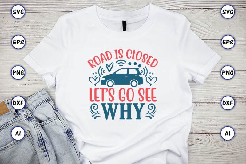 Road is closed let’s go see why,Car,Cart-shirt, Car design, Car t-shirt bundle, Car t-shirt design,Car Svg Bundle,Sport Car Svg, Vintage Car Svg,Race Car Svg, Sport Car Svg, Car Svg Bundle,Instant