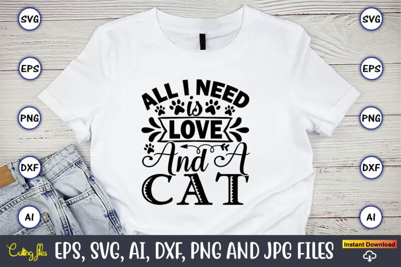 All i need is love and a cat,Cat svg t-shirt design, cat lover, i love cat,Cat Svg, Bundle Svg, Cat Bundle Svg, Silhouette Svg, Black Cats Svg, Black Design Svg,Silhouette