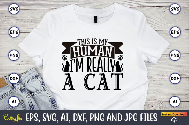 This is my human i’m really a cat,Cat svg t-shirt design, cat lover, i love cat,Cat Svg, Bundle Svg, Cat Bundle Svg, Silhouette Svg, Black Cats Svg, Black Design Svg,Silhouette