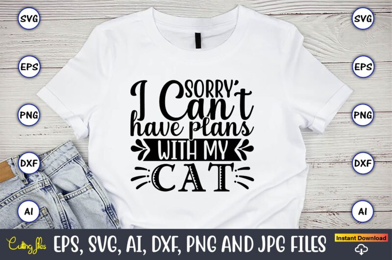 Sorry i can’t have plans with my cat,Cat svg t-shirt design, cat lover ...