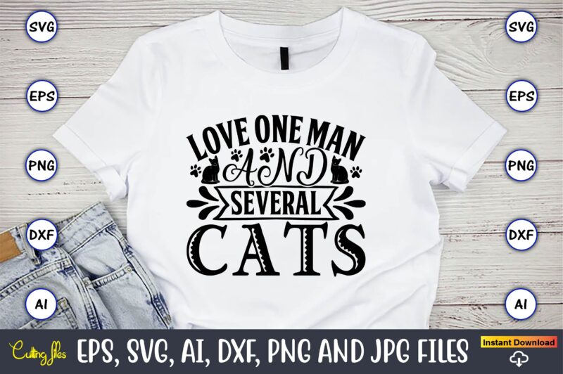 Love one man and several cats,Cat svg t-shirt design, cat lover, i love cat,Cat Svg, Bundle Svg, Cat Bundle Svg, Silhouette Svg, Black Cats Svg, Black Design Svg,Silhouette Bundle Svg,