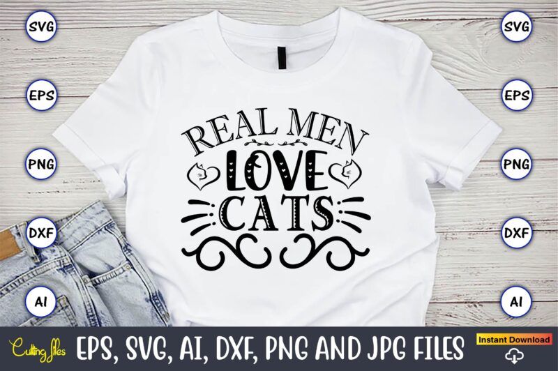 Real Men Love Cats,Cat svg t-shirt design, cat lover, i love cat,Cat Svg, Bundle Svg, Cat Bundle Svg, Silhouette Svg, Black Cats Svg, Black Design Svg,Silhouette Bundle Svg, Png Clipart