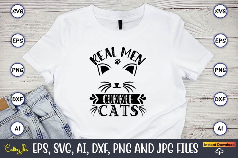 Real men cuddle cats,Cat svg t-shirt design, cat lover, i love cat,Cat Svg, Bundle Svg, Cat Bundle Svg, Silhouette Svg, Black Cats Svg, Black Design Svg,Silhouette Bundle Svg, Png Clipart