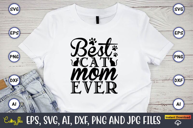 Best cat mom ever,Cat svg t-shirt design, cat lover, i love cat,Cat Svg, Bundle Svg, Cat Bundle Svg, Silhouette Svg, Black Cats Svg, Black Design Svg,Silhouette Bundle Svg, Png Clipart