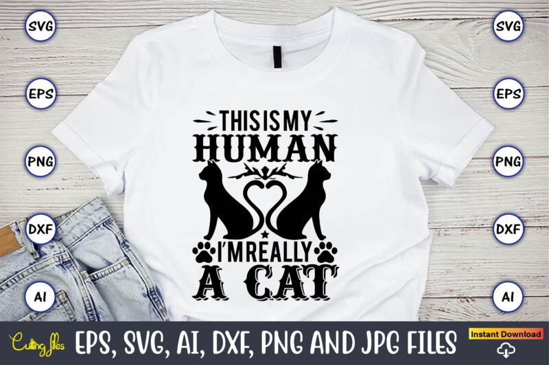 This is my human i’m really a cat,Cat svg t-shirt design, cat lover, i love cat,Cat Svg, Bundle Svg, Cat Bundle Svg, Silhouette Svg, Black Cats Svg, Black Design Svg,Silhouette