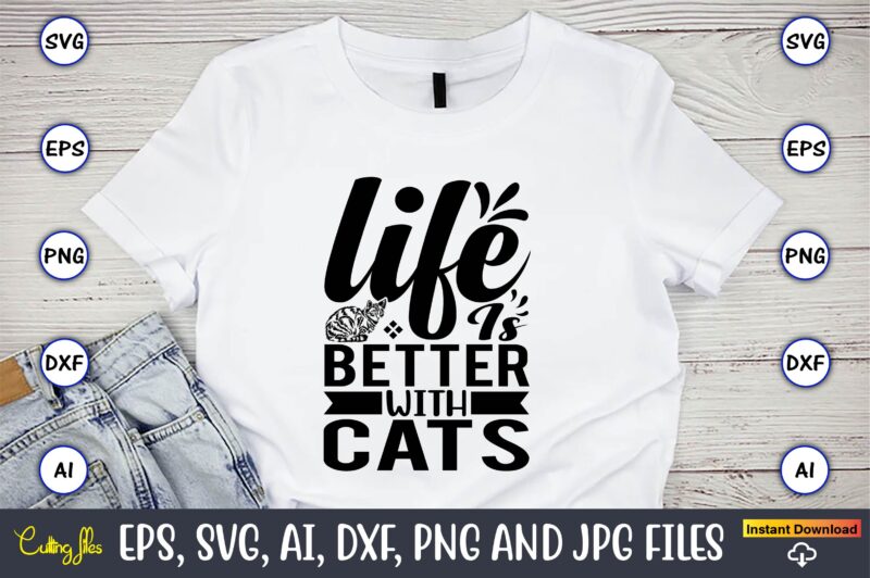 Life is better with cats,Cat svg t-shirt design, cat lover, i love cat,Cat Svg, Bundle Svg, Cat Bundle Svg, Silhouette Svg, Black Cats Svg, Black Design Svg,Silhouette Bundle Svg, Png