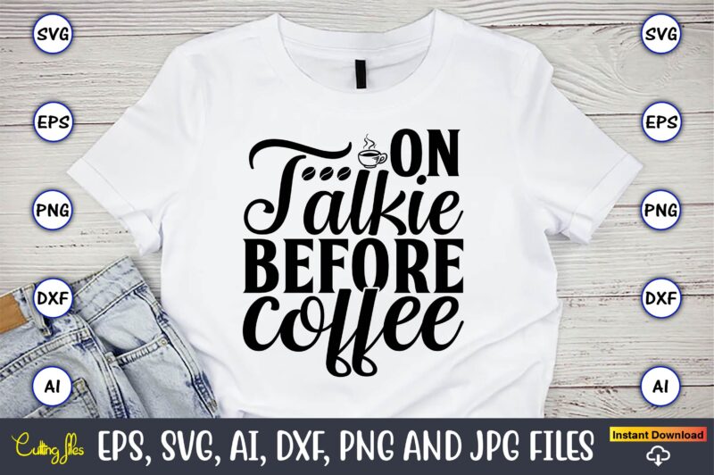 On talkie before coffee,Coffee,coffee t-shirt, coffee design, coffee t-shirt design, coffee svg design,Coffee SVG Bundle, Coffee Quotes SVG file,Coffee svg, Coffee vector, Coffee svg vector, Coffee design, Coffee t-shirt, Coffee