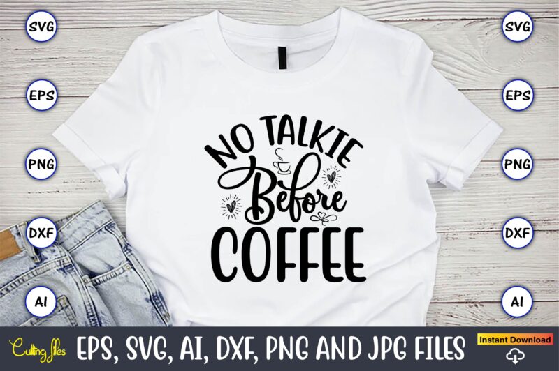 No talkie before coffee,Coffee,coffee t-shirt, coffee design, coffee t-shirt design, coffee svg design,Coffee SVG Bundle, Coffee Quotes SVG file,Coffee svg, Coffee vector, Coffee svg vector, Coffee design, Coffee t-shirt, Coffee