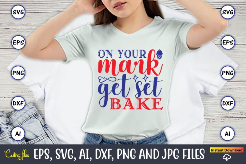 On your mark get set bake,Cupcake, Cupcake svg,Cupcake t-shirt, Cupcake t-shirt design,Cupcake design,Cupcake t-shirt bundle,Cupcake SVG bundle, Cake Svg Cutting Files, Cakes svg, Cupcake Svg file,Cupcake SVG,Cupcake Svg Cutting Files,cupcake