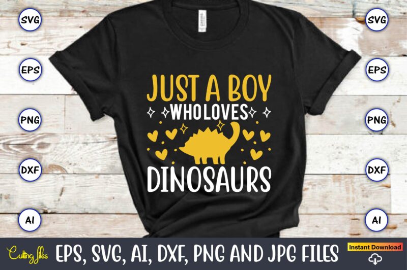 Just a boy who loves dinosaurs, Dinosaur, png, svg,Dinosaur svg Bundle, Birthday Pack, Jurassic park, kids dinosaur svg, Dinosaur Bundle svg,png, svg,Dinosaur SVG, Dinosaurs Clipart, Baby Dinosaur Svg, Jurassic Clipart,