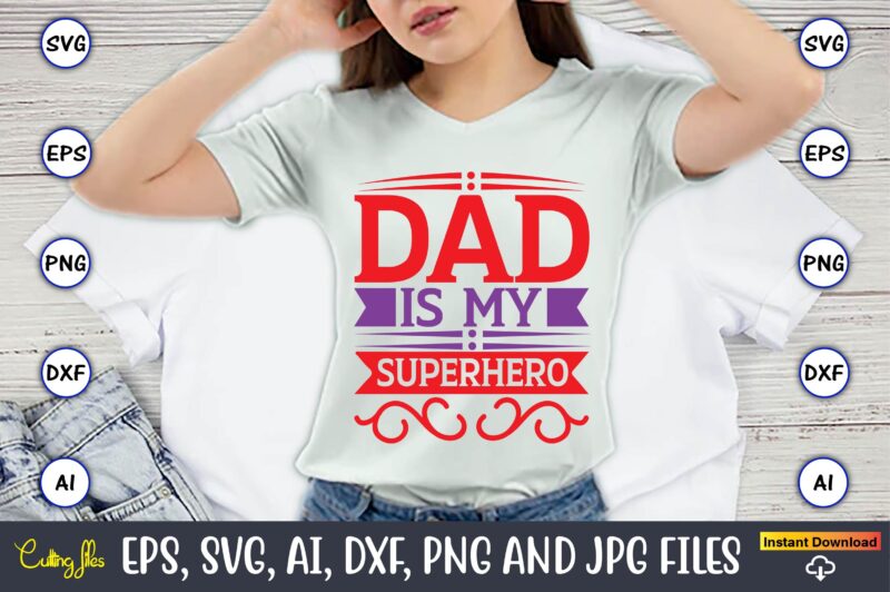 Dad is my superhero,Father's Day svg Bundle,SVG,Fathers t-shirt, Fathers svg, Fathers svg vector, Fathers vector t-shirt, t-shirt, t-shirt design,Dad svg, Daddy svg, svg, dxf, png, eps, jpg, Print Files, Cut