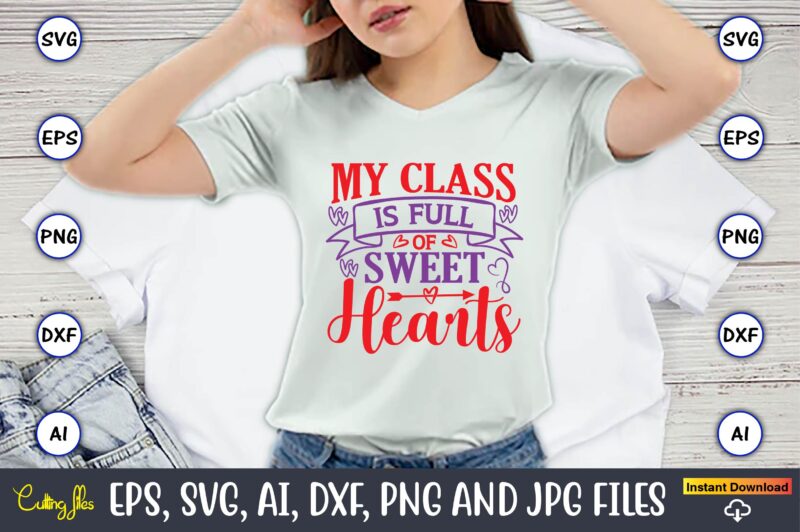 My class is full of sweethearts,Valentine day,Valentine's day t shirt design bundle, valentines day t shirts, valentine’s day t shirt designs, valentine’s day t shirts couples, valentine’s day t shirt