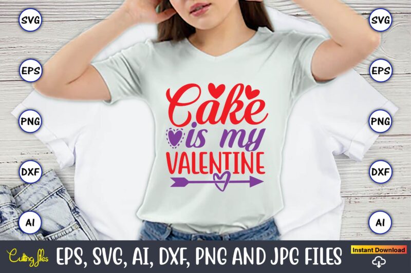 Cake is my valentine,Valentine day,Valentine's day t shirt design bundle, valentines day t shirts, valentine’s day t shirt designs, valentine’s day t shirts couples, valentine’s day t shirt ideas, valentine’s