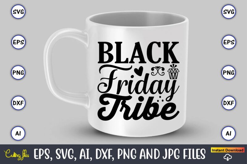 Black friday tribe,Black Friday, Black Friday design,Black Friday svg, Black Friday t-shirt,Black Friday t-shirt design,Black Friday png,Black Friday SVG Bundle, Woman Shirt,Black Friday Crew, Black Friday SVG,black friday shopping, black