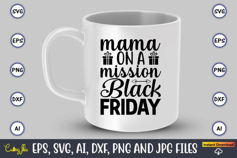 Mama on a mission black friday,Black Friday, Black Friday design,Black Friday svg, Black Friday t-shirt,Black Friday t-shirt design,Black Friday png,Black Friday SVG Bundle, Woman Shirt,Black Friday Crew, Black Friday SVG,black