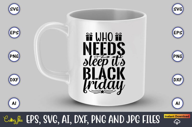 Who needs sleep it’s black friday,Black Friday, Black Friday design,Black Friday svg, Black Friday t-shirt,Black Friday t-shirt design,Black Friday png,Black Friday SVG Bundle, Woman Shirt,Black Friday Crew, Black Friday SVG,black